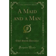 A Maid and a Man (Classic Reprint)