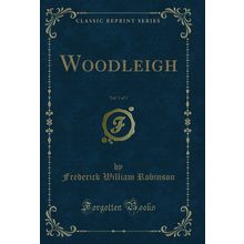 Woodleigh, Vol. 1 of 3 (Classic Reprint)