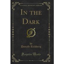 In the Dark (Classic Reprint)