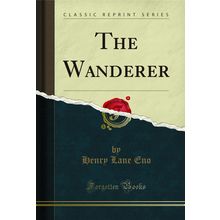 The Wanderer (Classic Reprint)