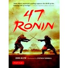 47 Ronin - The Classic Tale of Samurai Loyalty, Bravery and Retribution by John