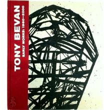 Tony Bevan Early Works: 1980-2000 - Paul Moorhouse; Tony Bevan