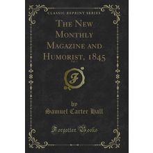The New Monthly Magazine and Humorist, 1845, Vol. 1 (Classic Reprint)
