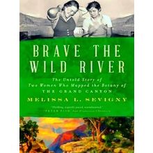 Brave The Wild River - Melissa L. Sevigny