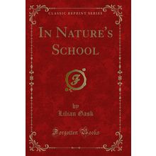 In Nature's School (Classic Reprint)