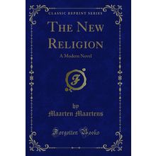 The New Religion: A Modern Novel (Classic Reprint)