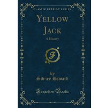 Yellow Jack: A History (Classic Reprint)