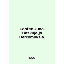 Lahtee Juna. Kaskuja ja ja Kertomuksia. In English /Lahtee Juna. Kaskuja ja Ker