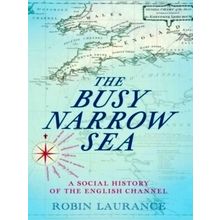 The Busy Narrow Sea - A Social History of the English Channel