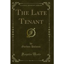 The Late Tenant (Classic Reprint)