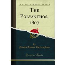 The Polyanthos, 1807 (Classic Reprint)
