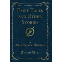 Fairy Tales and Other Stories (Classic Reprint)