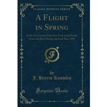 A Flight in Spring (Classic Reprint)