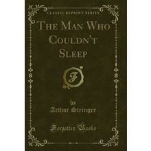 The Man Who Couldn't Sleep (Classic Reprint)