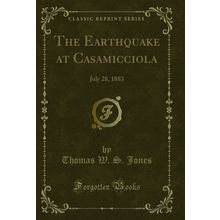 The Earthquake at Casamicciola: July 28, 1883 (Classic Reprint)