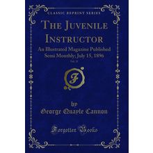 The Juvenile Instructor, Vol. 31 (Classic Reprint)