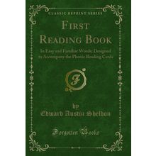 First Reading Book: In Easy and Familiar Words (Classic Reprint)