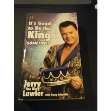 It's Good to Be the King... Sometimes by Jerry "The King" Lawler (2003, PB)