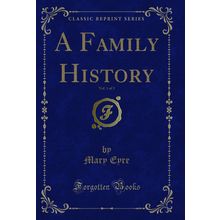 A Family History, Vol. 1 of 3 (Classic Reprint)