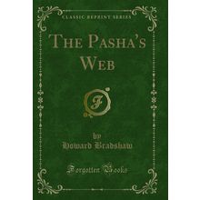 The Pasha's Web (Classic Reprint)