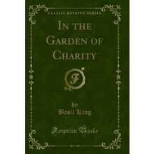 In the Garden of Charity (Classic Reprint)