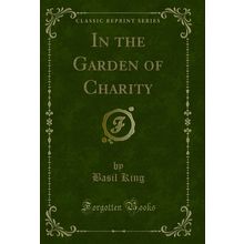 In the Garden of Charity (Classic Reprint)