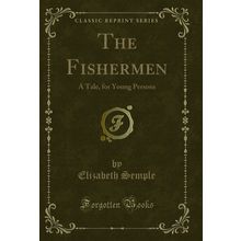 The Fishermen: A Tale, for Young Persons (Classic Reprint)