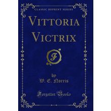 Vittoria Victrix (Classic Reprint)