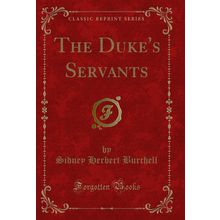 The Duke's Servants (Classic Reprint)