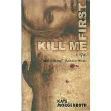 Kill Me First, by Kate Morgenroth
