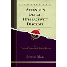 Attention Deficit Hyperactivity Disorder (Classic Reprint)