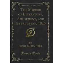 The Mirror of Literature, Amusement, and Instruction, 1846, Vol. 1