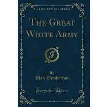 The Great White Army (Classic Reprint)