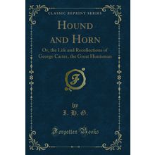 Hound and Horn: Or, the Life and Recollections of George Carter