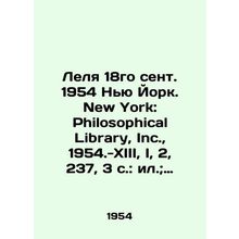 Lelya 18 Sep. 1954 New York. New York: Philosophical Library, Inc., 1954.-XIII