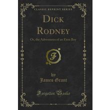 Dick Rodney: Or, the Adventures of an Eton Boy (Classic Reprint)