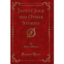 Jaunty Jock and Other Stories (Classic Reprint)