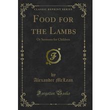 Food for the Lambs: Or Sermons for Children (Classic Reprint)