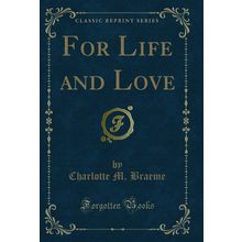 For Life and Love (Classic Reprint)