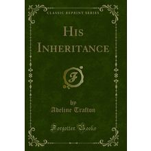 His Inheritance (Classic Reprint)