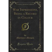 War Impressions, Being a Record in Colour (Classic Reprint)