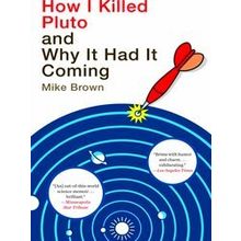 How I Killed Pluto and Why It Had It Coming - Mike Brown