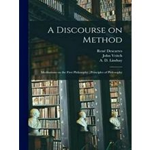 A Discourse On Method; Meditations On The First Philosophy; Principles Of Philos