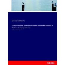 A Practical Grammar of the Sanskrit Language Arranged with Reference to the Clas