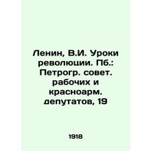 Lenin, V.I. Lessons of the Revolution/Lenin, V.I. Uroki revolyutsii. Pb.: Petro