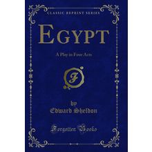 Egypt: A Play in Four Acts (Classic Reprint)
