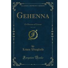 Gehenna, Vol. 1 of 3: Or Havens of Unrest (Classic Reprint)