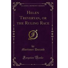 Helen Treveryan, or the Ruling Race (Classic Reprint)