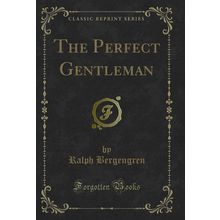 The Perfect Gentleman (Classic Reprint)