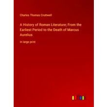 A History of Roman Literature;From the Earliest Period to the Death of Marcus Au